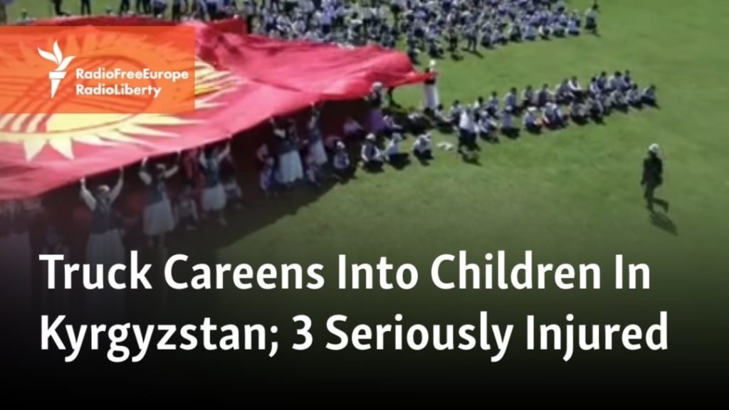 Truck Careens Into Children In Kyrgyzstan; Dozens Injured, 3 Seriously - Radio Free Europe / Radio Liberty
